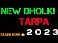 New dholki tarpa 2023 tarpa king 