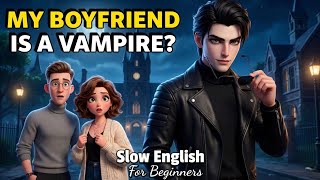 Is my Boyfriend a VAMPIRE? 🧛‍♂️ | A1-A2 English Speaking Practice | Learn English with Fun Stories