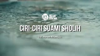 Ciri Ciri Suami Sholih - ust Hanan Attaki