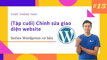 Thiết kế web Wordpress #15 (end): Chỉnh sửa giao diện website Wordpress