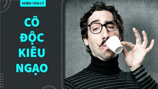 CÔ ĐỘC KIÊU NGẠO - ÁI KỶ và bài học đắt giá | Don't take me too seriously | KHOA HỌC