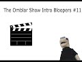 The Omblar Show Intro Bloopers #11