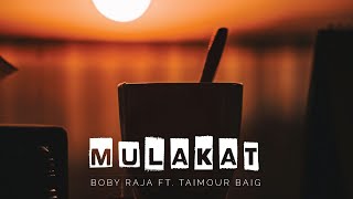 MULAKAT || Boby raja Ft @Taimourbaigyt ||  Audio