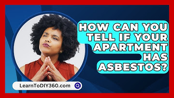 How Can You Tell If Your Apartment Has Asbestos? - LearnToDIY360.com