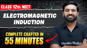 ELECTROMAGENTIC INDUCTION in 55 Minutes | FULL CHAPTER For NEET | PhysicsWallah