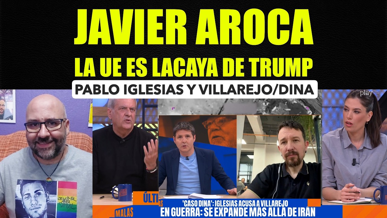 Javier Aroca, la UE es lacaya de Donald Trump. Pablo Iglesias habla de Villarejo/Dina.
