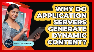 Why Do Application Servers Generate Dynamic Content?