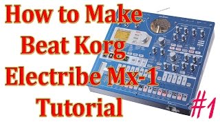 How to Make Beats ( Korg Electribe MX-1 )( 1 ) Tutorial