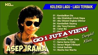 Asep Irama  Album  Kembalikan Dia Aku Dilahirkan Untuk Siapa Lagu Lagu Pilihan Terbaik