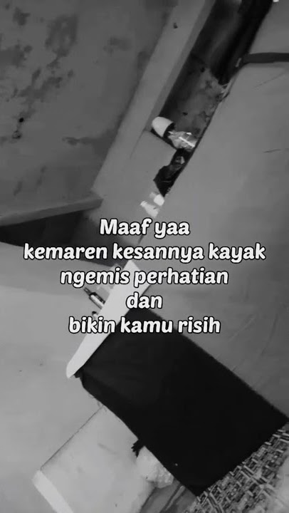 Stori WA : maaf ya kemaren kesannya kayak ngemis perhatian...
