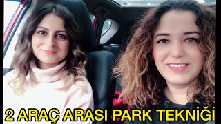 TÜM DETAYLARIYLA 2 ARAÇ ARASI PARK YAPMAK  PARK ETMEK BU TEKNİKLERLE ÇOK KOLAY! AZİZE SELEN