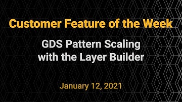 Customer Feature of the Week - GDS Pattern Scaling with the Layer Builder