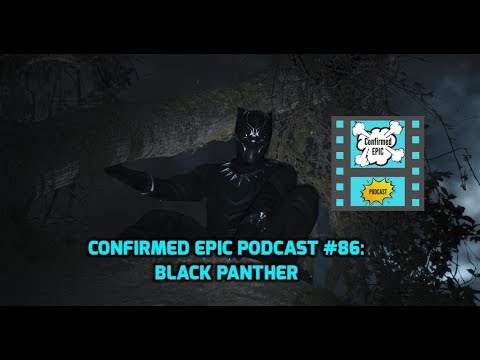 Confirmed Epic Podcast #86: Black Panther