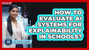 How to Evaluate AI Systems for Explainability in Schools?