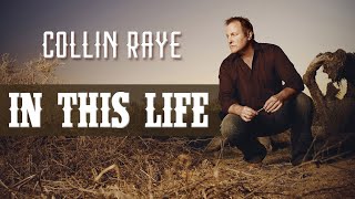 Video thumbnail of "IN THIS LIFE - COLLIN RAYE"