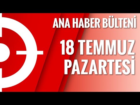 Ana Haber Bülteni | 18 Temmuz