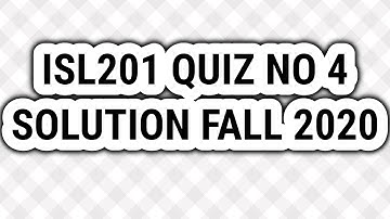 ISL201 QUIZ NO 4 SOLUTION FALL 2020 COMPLETE CORRECT SOLUTION