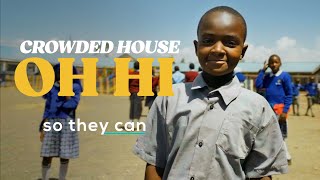 Crowded House: Oh Hi x So They Can (Official Charity Video)