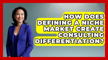 How Does Defining A Niche Market Create Consulting Differentiation? - Consulting Career Hub
