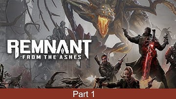 Remnant: From The Ashes Gameplay Walkthrough Part 1 - First Look (No Commentary)