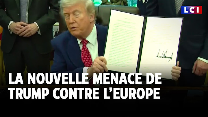 Droits de douane : Donald Trump menace (encore) l'Europe｜LCI