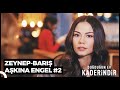 #ZeyBar Aşkına Tüm Engeller (Part 2) | Doğduğun Ev Kaderindir