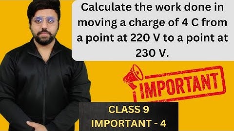 Calculate the work done in moving a charge of 4 C from a point at 220 V to a point at 230 V