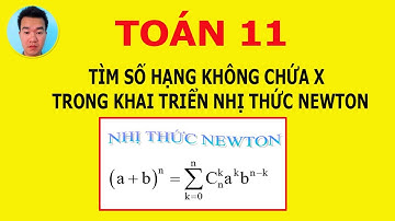 Toán học lớp 11. Tìm số hạng không chứa x trong khai triển nhị thức newtơn