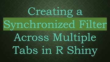 Creating a Synchronized Filter Across Multiple Tabs in R Shiny