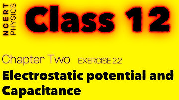Exercise 2.2 | Explained | Electrostatic Potential and Capacitance | NCERT Physics Class - 12 | #jee