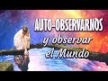 Auto-Observarnos y Observar el Mundo - Jung, Gurdjieff, Castaneda.