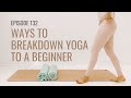 Ep132 ways to breakdown beginners yoga