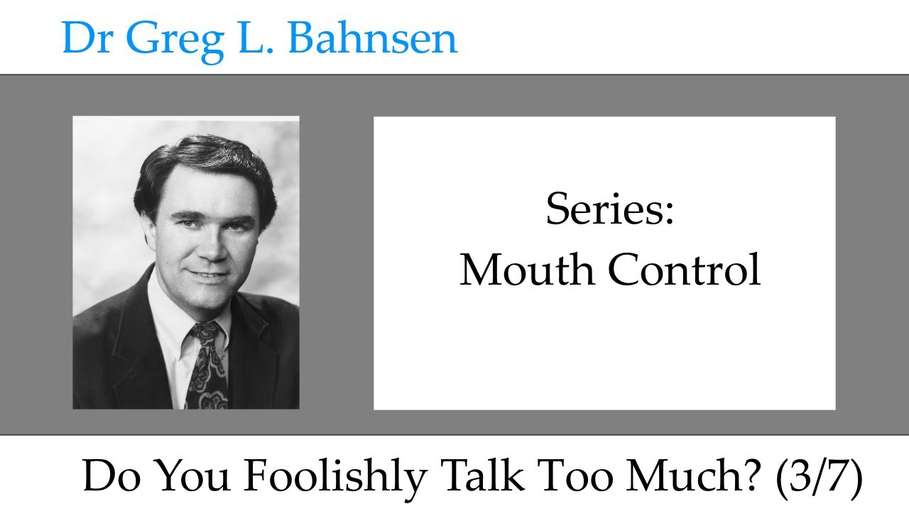 Dr Greg Bahnsen - Mouth Control: Do You Foolishly Talk Too Much? (Part ...