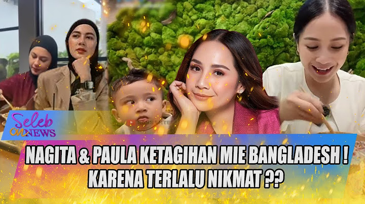 LUPAKAN DIET !! MUKBANG MIE BANGLADESH, NAGITA SLAVINA & PAULA VERHOEVEN KETAGIHAN !! -SELEB ON NEWS