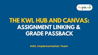 The KWL Hub and Canvas Assignment Linking & Grade Passback