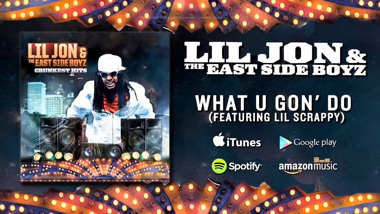Lil Jon & The East Side Boyz - What U Gon' Do (feat. Lil' Scrappy) (Official Audio)