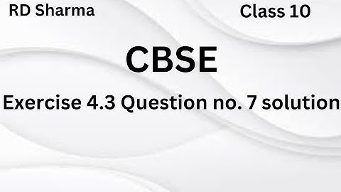 Class 10 RD Sharma Exercise 4.3 Question Number 7 solution