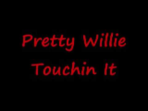 Pretty Willie Touchin It