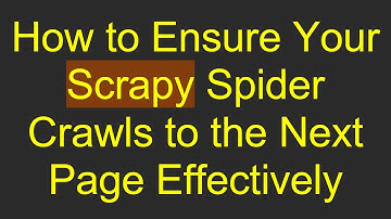 How to Ensure Your Scrapy Spider Crawls to the Next Page Effectively