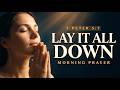 Before the Day Fills You, Empty Out the Negative and Receive His Peace ~ Morning Prayer