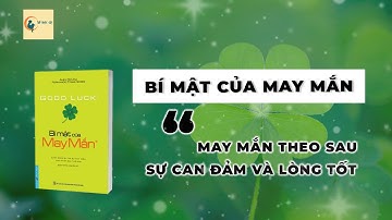 MAY MẮN THEO SAU SỰ CAN ĐẢM VÀ LÒNG TỐT | Sách "Bí Mật Của May Mắn" (Good Luck)