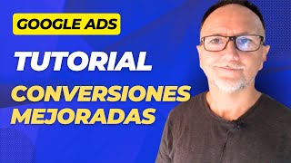 Tutorial Conversiones Mejoradas Fácil  GOOGLE ADS