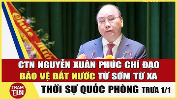 Thời Sự Quốc Phòng Trưa 1/1: CTN Nguyễn Xuân Phúc chỉ đạo Bảo vệ Đất nước Từ Sớm Từ Xa | QPVN