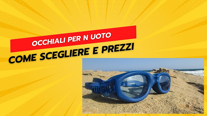 Occhialini da Nuoto - Come Scegliere e Prezzi
