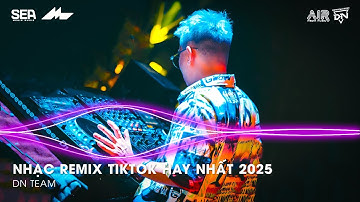 NHẠC REMIX TIKTOK HAY NHẤT 2025 | BXH NHẠC TRẺ REMIX HOT TREND 2025 | NHẠC TREND TIKTOK REMIX 2025
