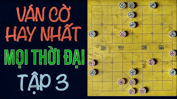 Ván Cờ Hay Nhất Mọi Thời Đại  - Tập 3