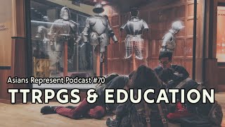 Using TTRPGs as Educational Tools? | Asians Represent Podcast #70