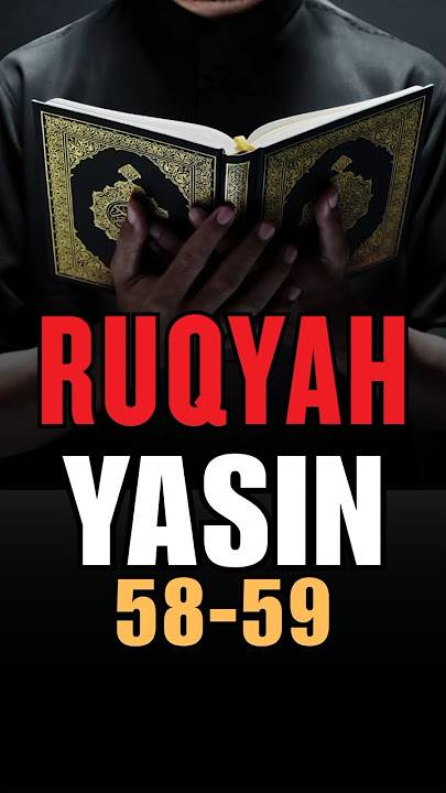RUQYAH: Qs. YASIN VERSES 58-59