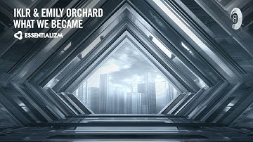 PROGRESSIVE TRANCE: IKLR & Emily Orchard - What We Became [Essentializm] + LYRICS