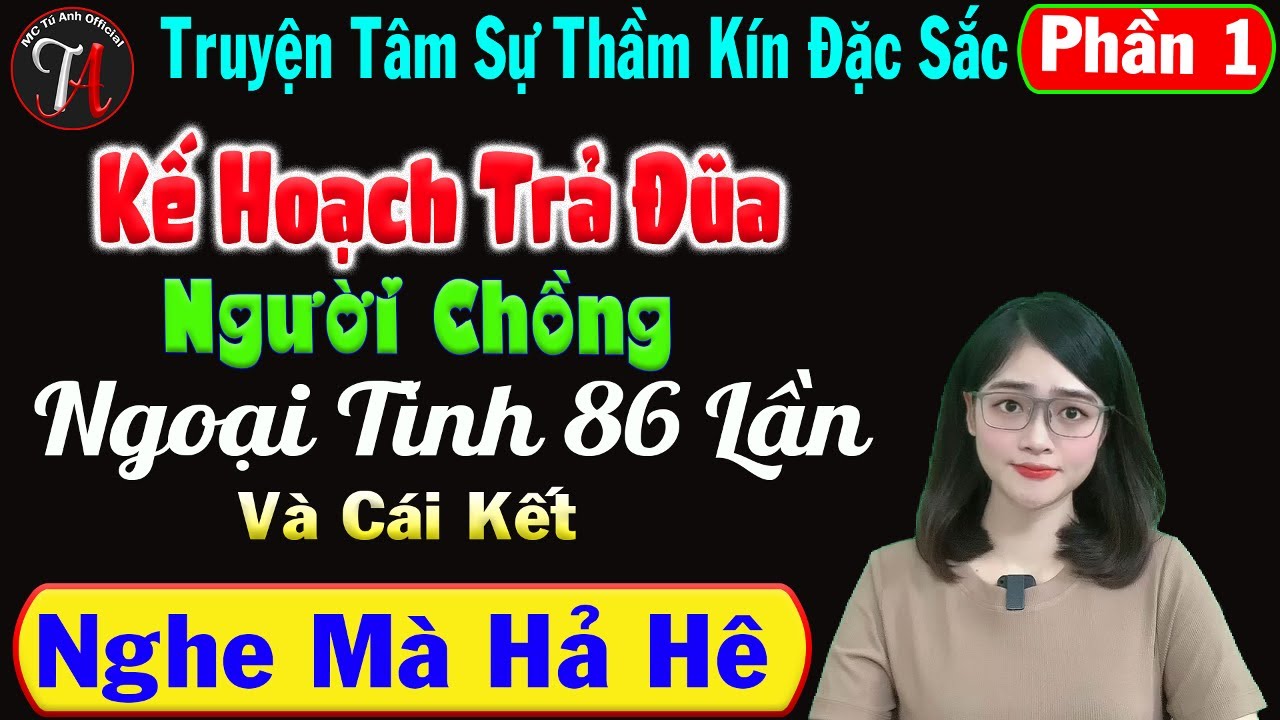Kế Hoạch Trả Đũ Người Chồng Ngoại Tình 86 Lần [ Phần 1 ] - Truyện Tâm Sự Thầm Kín - Mc Tú Anh